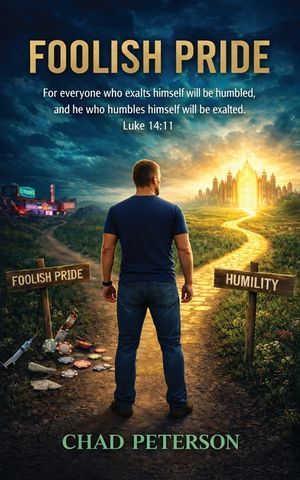 Foolish Pride: How God Broke My Foolish Pride and Rebuilt My Life Through Humility image number 0