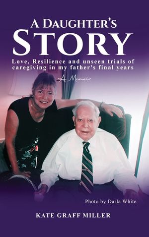 A Daughter's Story: Love, Resilience and Unseen Trials of Caregiving in My Father's Final Years image number 0
