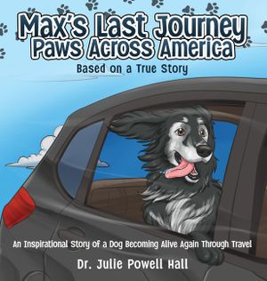 Max's Last Journey: An Inspirational Story of a Dog Becoming Alive Again Through Travel Based on a True Story image number 0