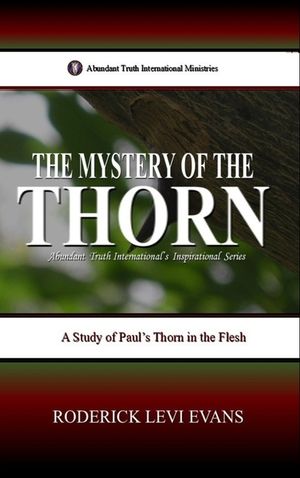 The Mystery of the Thorn: A Study of Paul's Thorn in the Flesh image number 0