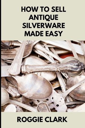 How to Sell Antique Silverware Made Easy: Turn Old Silver Flatware Into Cash Without Guesswork or Scams image number 0