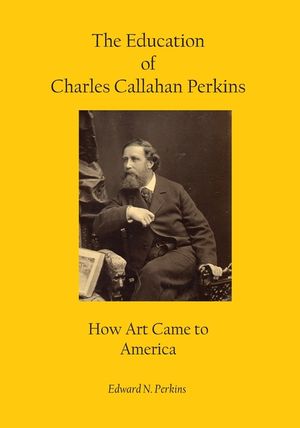 The Education of Charles Callahan Perkins: How Art Came to America image number 0