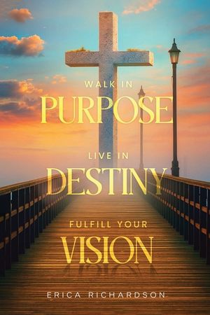Walk in Purpose Live in Destiny image number 0