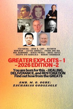 Greater Exploits - 1 (2026 Edition): Featuring - John G. Lake - Kathryn Kuhlman - Lester Sumrall -Frank and Ida Mae Hammond - Derek Prince - Novel Hay image number 0