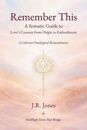 Remember This: A Somatic Guide to Love's Consent from Origin to Embodiment image number 0