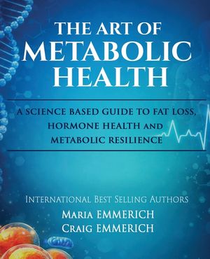 The Art of Metabolic Health: A SCIENCE BASED GUIDE TO FAT LOSS, HORMONE HEALTH and METABOLIC RESILIENCE image number 0