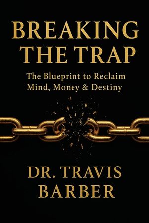 Breaking the Trap: The Blueprint To Reclaim Mind, Money And Destiny image number 0