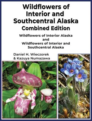 Wildflowers of Interior and Southcentral Alaska Combined Edition: Wildflowers of Interior Alaska and Wildflowers of Interior and Southcentral Alaska image number 0