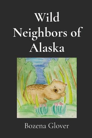 Wild Neighbors of Alaska: Notes of Wonder. Stories of animals who crossed my path and stayed in my heart. image number 0