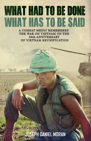 What Had to be Done/What Has to be Said: A Combat Medic Remembers the War on Vietnam on the 50th Anniversary of Vietnamese Reunification image number 0