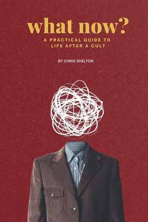 What Now?: A Practical Guide to Life After a Cult image number 0