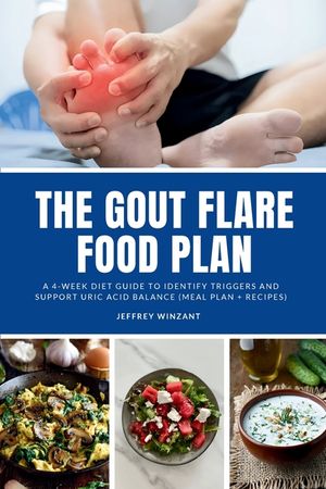 The Gout Flare Food Plan: A 4-Week Diet Guide to Identify Triggers and Support Uric Acid Balance (Meal Plan + Recipes) image number 0