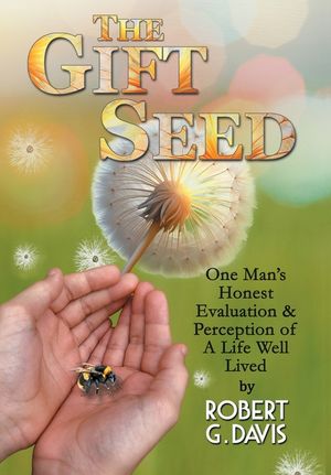 The Gift Seed: One Man's Honest Evaluation and Perception of a Life Well Lived image number 0