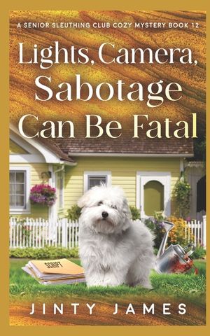 Lights, Camera, Sabotage Can Be Fatal: A Senior Sleuthing Club Cozy Mystery image number 0