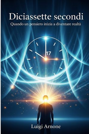 Diciassette secondi: Quando un pensiero inizia a diventare realt&agrave; image number 0