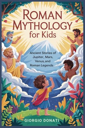 Roman Mythology for Kids: Ancient Stories of Jupiter, Mars, Venus and Roman Legends image number 0