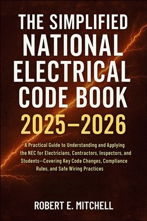 The Simplified National Electrical Code Book 2025 - 2026: A Practical Guide to Understanding and Applying the NEC for Electricians, Contractors, Inspe image number 0