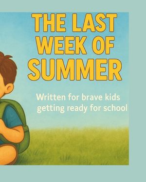 Last week of summer!: Written for Brave kids getting ready for school image number 0