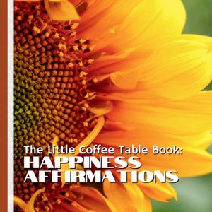 The Little Coffee Table Book: Happiness Affirmations: 75 powerful affirmations for happiness, and positivity, this beautifully designed book is perfec image number 0