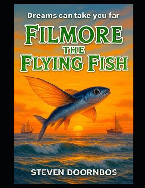 Filmore the Flying Fish: A read to me book for ages 5-12.: Dreams Can Take You Far image number 0