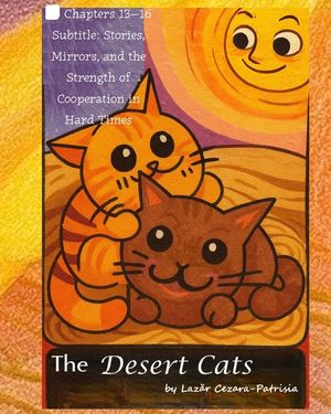 The Desert Cats: Chapters 13-16 Subtitle: Stories, Mirrors, and the Strength of Cooperation in Hard Times image number 0