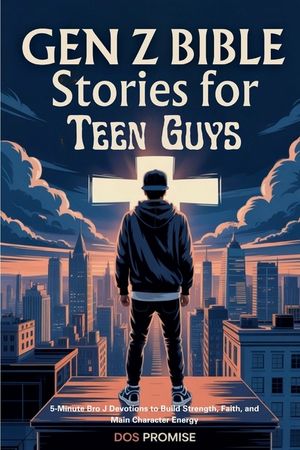 Gen Z Bible Stories for Teen Guys: 5-Minute Bro J Devotions to Build Strength, Faith, and Main Character Energy image number 0