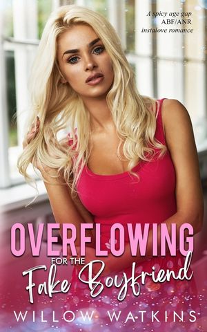 Overflowing for the Fake Boyfriend: A spicy age gap ABF/ANR instalove romance image number 0