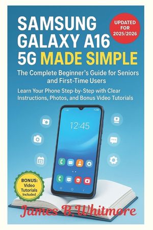 Samsung Galaxy A16 5G Made Simple: The 2025/2026 Step-by-Step Guide for Seniors and First-Time Users image number 0