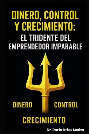 Dinero, Control y Crecimiento: El Tridente del Emprendedor Imparable image number 0