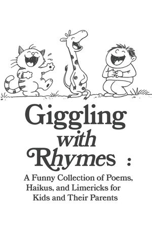 Giggling with Rhymes: A Funny Collection of Poems, Haikus, and Limericks for Kids and Their Parents: Clean and Silly Poetry for All Ages, 30 Hilarious image number 0