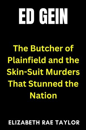 Ed Gein: The Butcher of Plainfield and the Skin-Suit Murders That Stunned the Nation image number 0