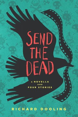 Send The Dead: A Novella And Four Stories image number 0