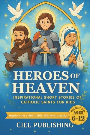 Heroes of Heaven: Inspirational Short Stories of Catholic Saints for Kids image number 0
