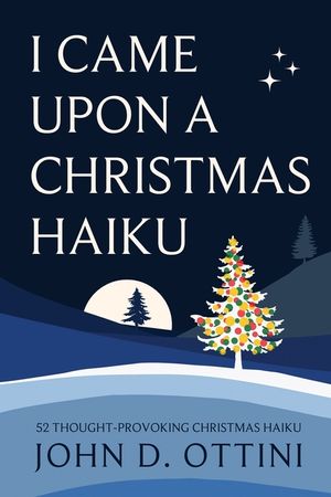 I Came Upon a Christmas Haiku: 52 Thought-Provoking Christmas Haiku Poems image number 0