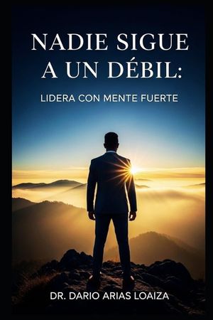 Nadie Sigue a un D&eacute;bil: Lidera con Mente Fuerte image number 0