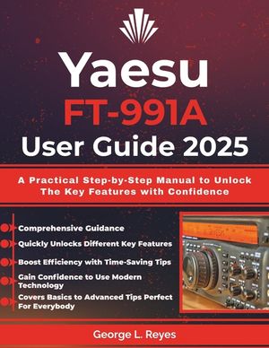 Yaesu FT-991A User Guide 2025: A Practical Step-by-Step Manual to Unlock The Key Features with Confidence image number 0