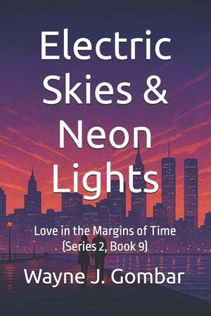 Electric Skies & Neon Lights: Love in the Margins of Time (Series 2, Book 9) image number 0