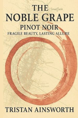 The Noble Grape: Pinot Noir - Fragile Beauty, Lasting Allure image number 0