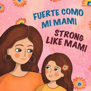 Fuerte Como Mi Mami/Strong Like Mami: Libro biling&uuml;e para ni&ntilde;os en espa&ntilde;ol e ingl&eacute;s / A Bilingual Spanish-English Children's Book image number 0