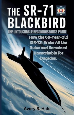 The SR-71 Blackbird: The Untouchable Reconnaissance Plane: How the 60-Year-Old SR-71 Broke All the Rules and Remained Uncatchable for Decades. image number 0