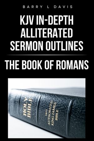 KJV In-Depth Alliterated Sermon Outlines: The Book of Romans image number 0