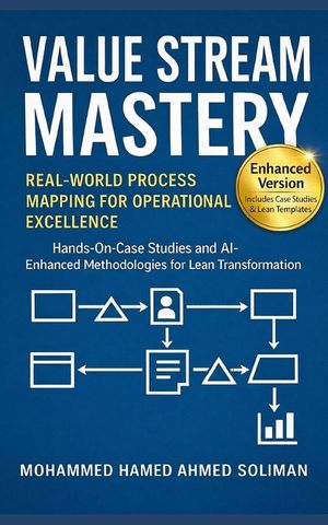 Value Stream Mastery: Real-World Process Mapping for Operational Excellence image number 0
