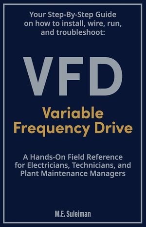 Your Step-by-Step Field Guide to Variable Frequency Drives (VFDs): Install . Wire . Run . Troubleshoot image number 0