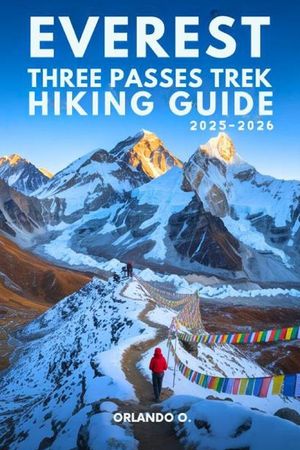 Everest Three Passes Trek Hiking Guide 2025-2026: Explore Trails, Essential tips, Navigation, Gears, Maps and Cultural Insights for every hiker image number 0