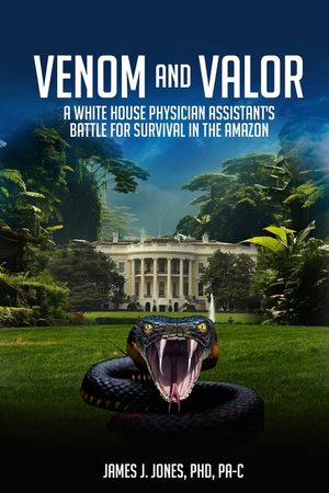 Venom and Valor: A White House Physician Assistant's Battle for Survival in the Amazon image number 0