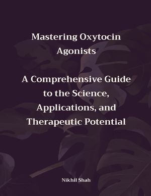Mastering Oxytocin Agonists: A Comprehensive Guide to the Science, Applications, and Therapeutic Potential image number 0