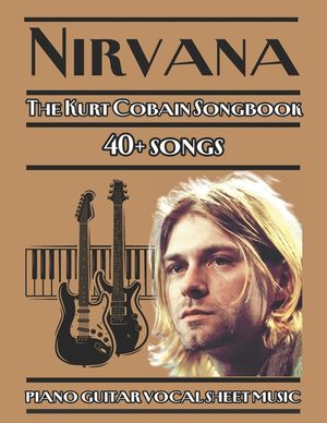 Nirvana The Kurt Cobain Songbook piano guitar vocal sheet music: 40+ songs from Nirvana's discography, arranged for piano, guitar, and vocals image number 0