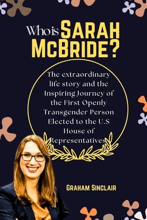 Who is Sarah McBride?: The extraordinary life story and the Inspiring Journey of the First Openly Transgender Person Elected to the U.S House image number 0