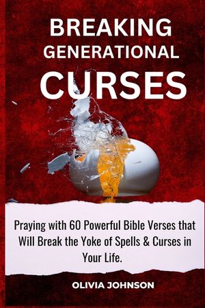 Breaking Generational Curses: Praying with 60 Powerful Bible Verses That Will Break the Yoke of Spells & Curses in Your Life. image number 0
