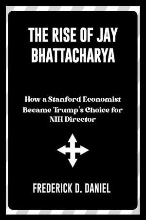 The Rise of Jay Bhattacharya A New Voice in Public Health: How a Stanford Economist Became Trump's Choice for NIH Director image number 0